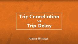 Allianz - Trip Cancellation vs. Trip Delay